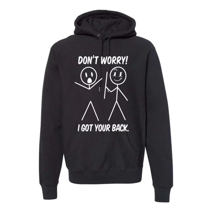 Dont Worry I Got Your Back Funny Stick People Quote Saying Premium Hoodie