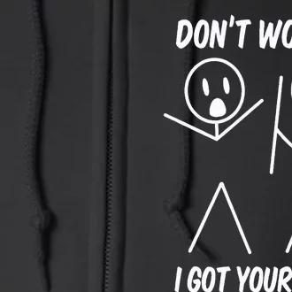 Dont Worry I Got Your Back Funny Stick People Quote Saying Full Zip Hoodie