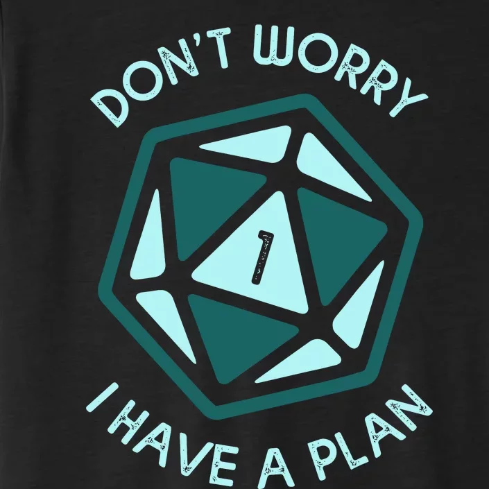 DonT Worry I Have A Plan ChromaSoft Performance T-Shirt