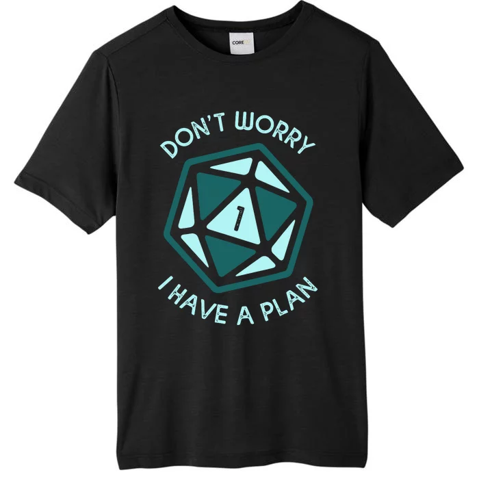 DonT Worry I Have A Plan ChromaSoft Performance T-Shirt