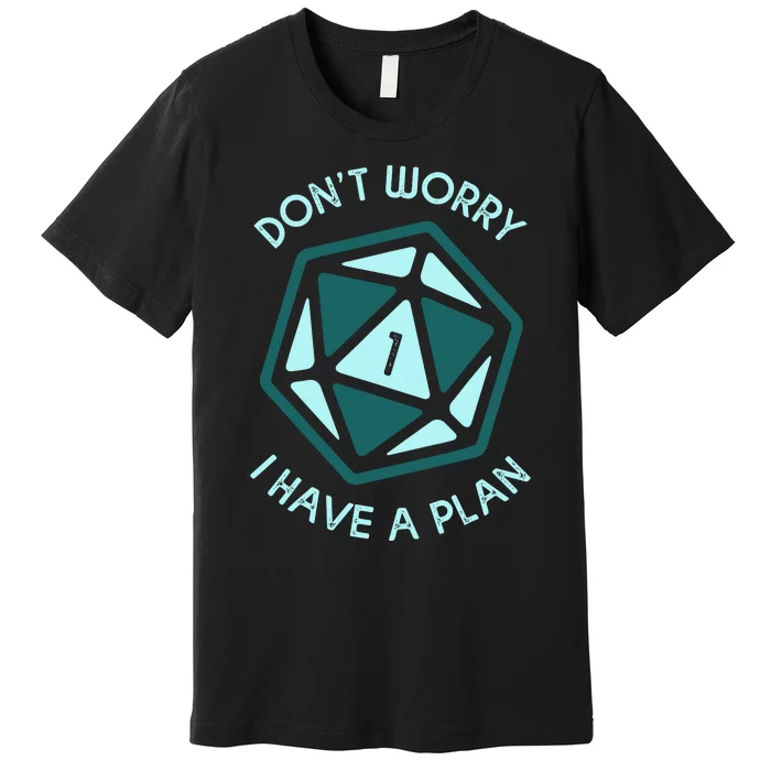 DonT Worry I Have A Plan Premium T-Shirt