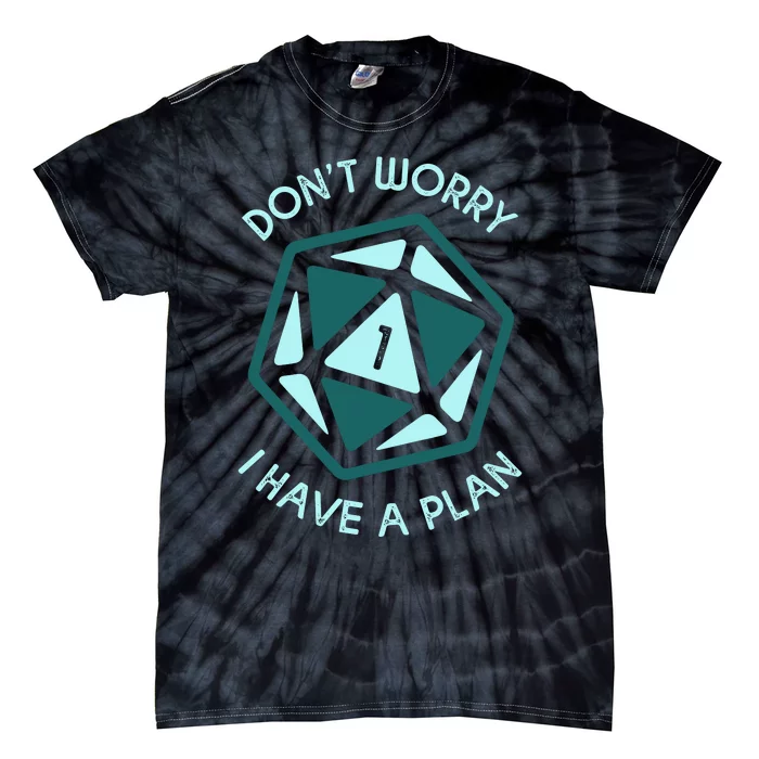 DonT Worry I Have A Plan Tie-Dye T-Shirt