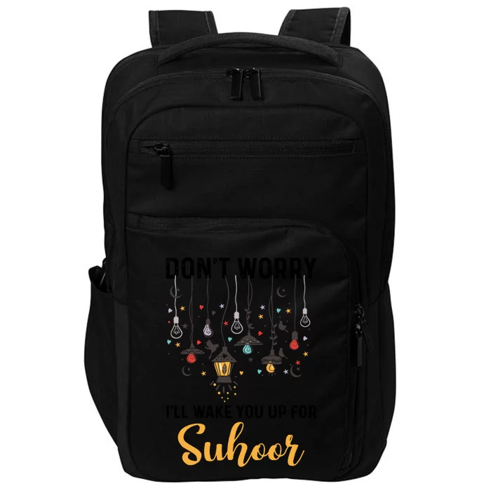 Dont Worry Ill Wake You Up For Suhoor Gift Impact Tech Backpack