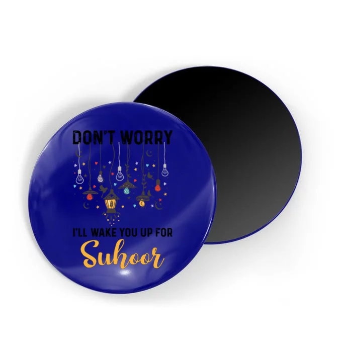 Dont Worry Ill Wake You Up For Suhoor Gift Magnet