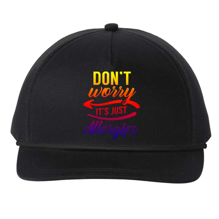 Don't Worry It's Just Allergies Sarcastic Allergy Humor Gift Snapback Five-Panel Rope Hat