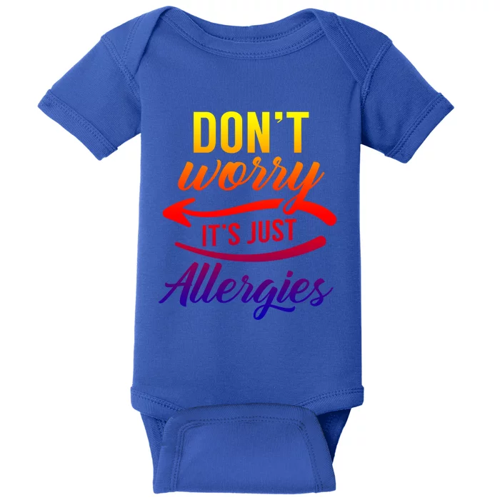 Don't Worry It's Just Allergies Sarcastic Allergy Humor Gift Baby Bodysuit