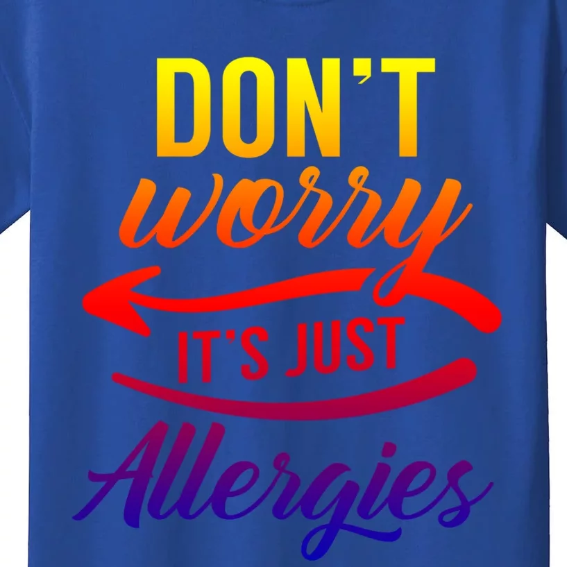 Don't Worry It's Just Allergies Sarcastic Allergy Humor Gift Kids T-Shirt