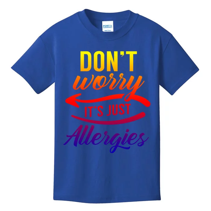 Don't Worry It's Just Allergies Sarcastic Allergy Humor Gift Kids T-Shirt