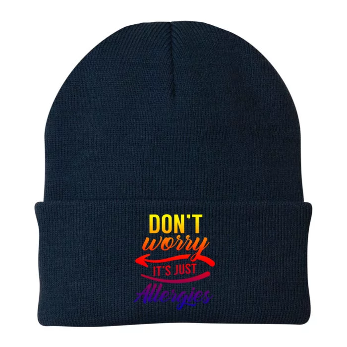 Don't Worry It's Just Allergies Sarcastic Allergy Humor Gift Knit Cap Winter Beanie