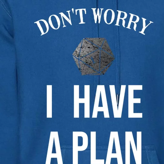 Don´t Worry I Have A Plan Roleplaying Dice D20 Gm Gamemaster Gift Premium Hoodie