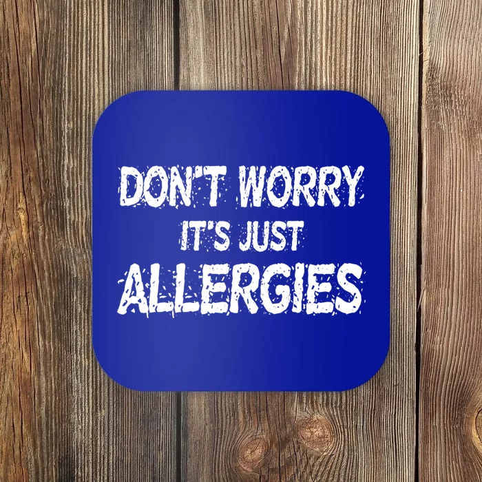 Don't Worry It's Just Allergies Gift Coaster