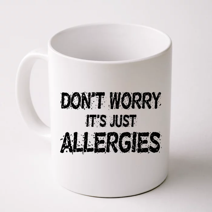 Don't Worry It's Just Allergies Gift Front & Back Coffee Mug