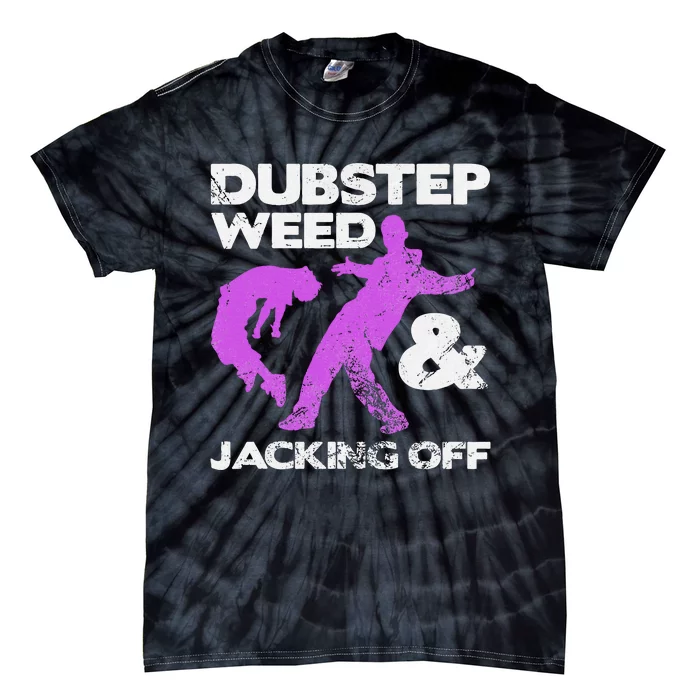 Dubstep Weed & Jacking Off Techno Rave Edm Festival Grunge Tie-Dye T-Shirt