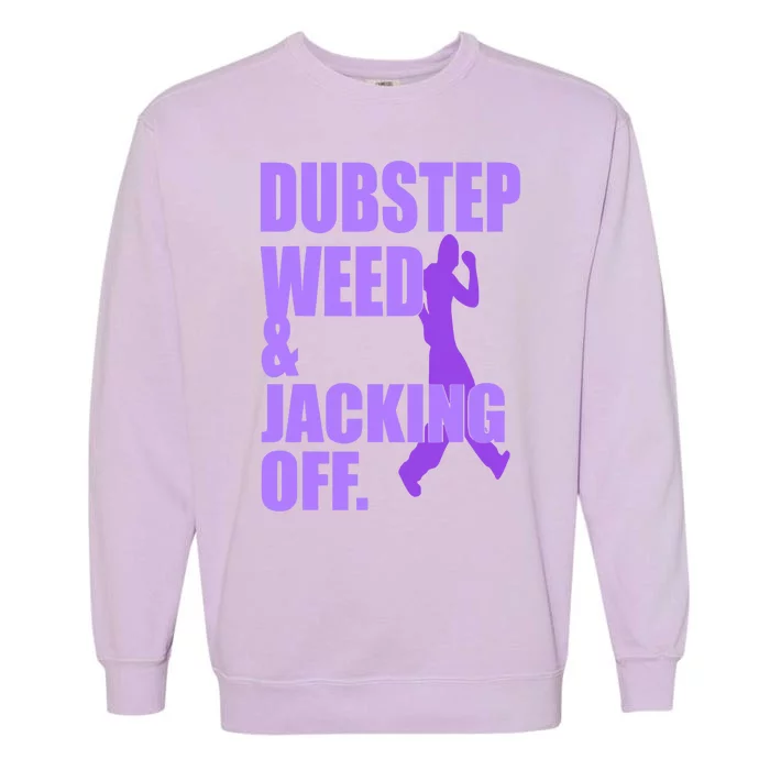 Dubstep Weed & Jacking Off Funny Garment-Dyed Sweatshirt