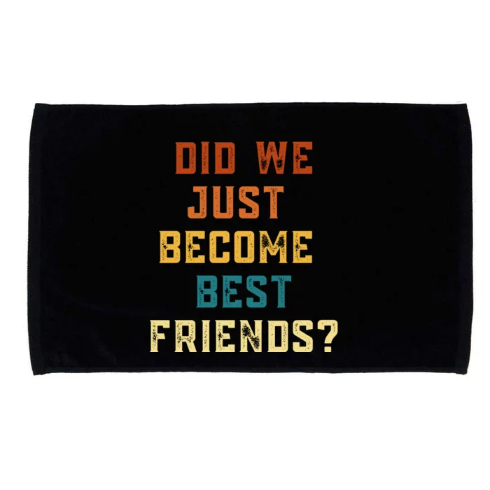 Did We Just Become Best Friends YUP ! Gift Microfiber Hand Towel