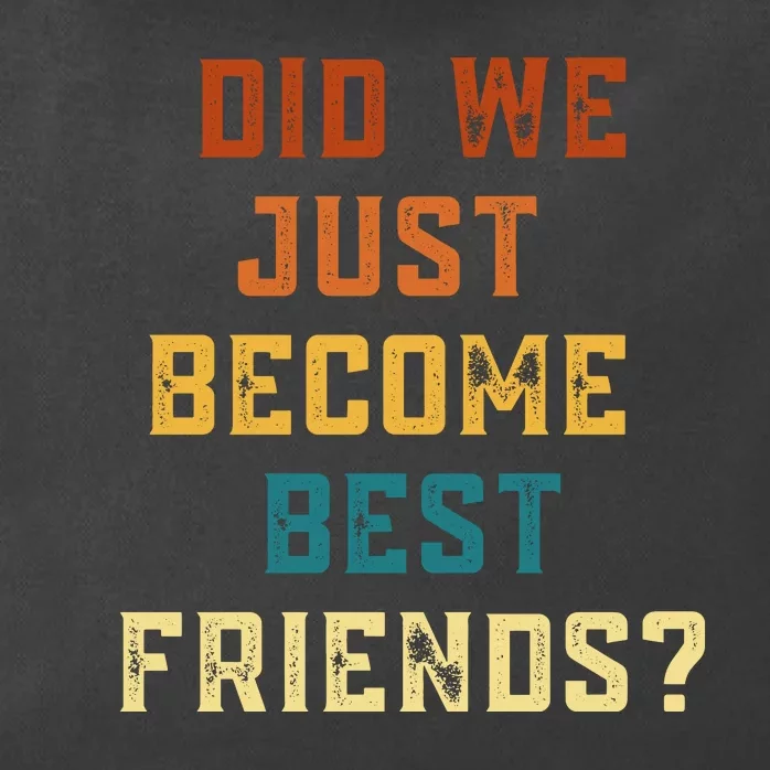 Did We Just Become Best Friends YUP ! Gift Zip Tote Bag