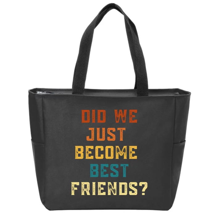 Did We Just Become Best Friends YUP ! Gift Zip Tote Bag