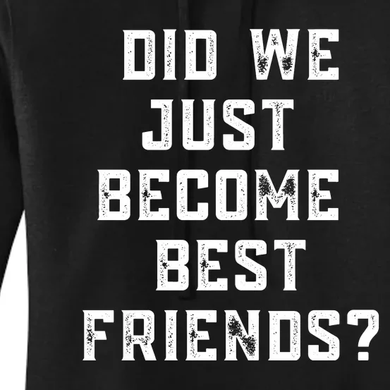 Did We Just Become Best Friends Women's Pullover Hoodie