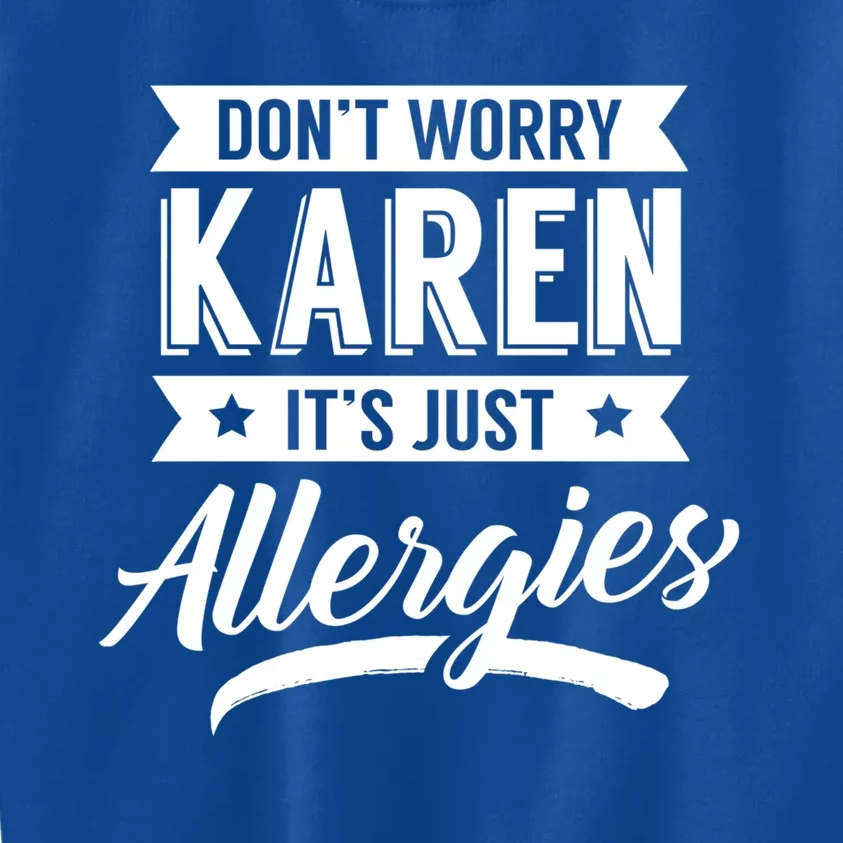 Don't Worry Karen It's Just Allergies Sarcastic Allergy Have Funny Gift Kids Sweatshirt