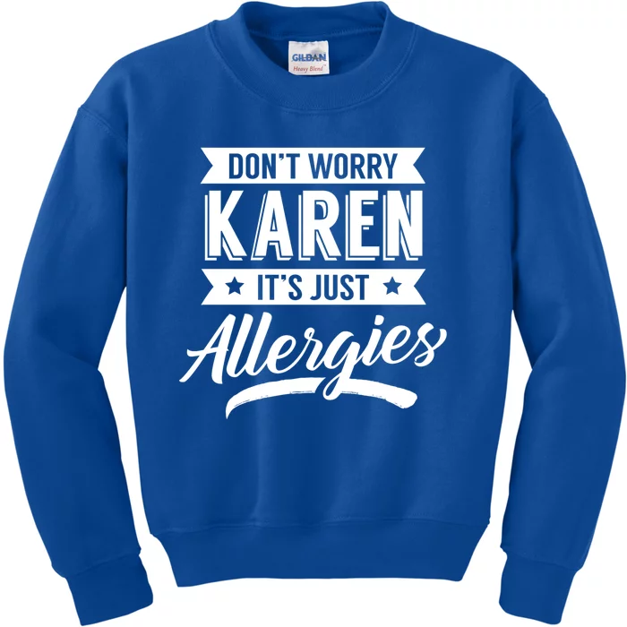 Don't Worry Karen It's Just Allergies Sarcastic Allergy Have Funny Gift Kids Sweatshirt