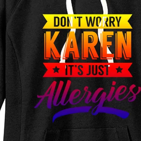 Don't Worry Karen It's Just Allergies Sarcastic Allergy Have Gift Women's Fleece Hoodie