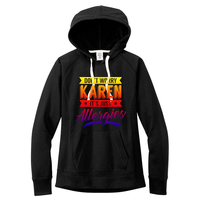 Don't Worry Karen It's Just Allergies Sarcastic Allergy Have Gift Women's Fleece Hoodie