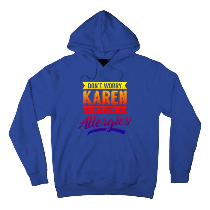 Don't Worry Karen It's Just Allergies Sarcastic Allergy Have Gift Tall Hoodie