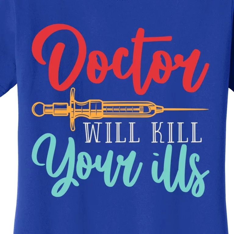 Doctor Will Kill Your Ills Hospital Medicine Nurse Physician Gift Women's T-Shirt