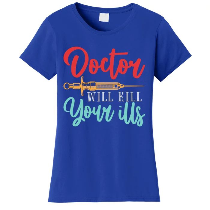 Doctor Will Kill Your Ills Hospital Medicine Nurse Physician Gift Women's T-Shirt