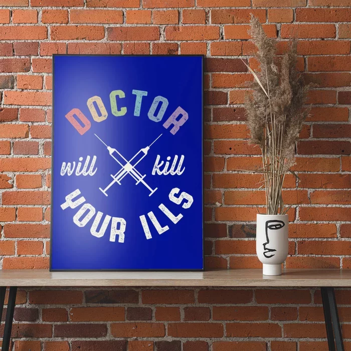 Doctor Will Kill Your Ills Medicine Hospital Nurse Physician Gift Poster