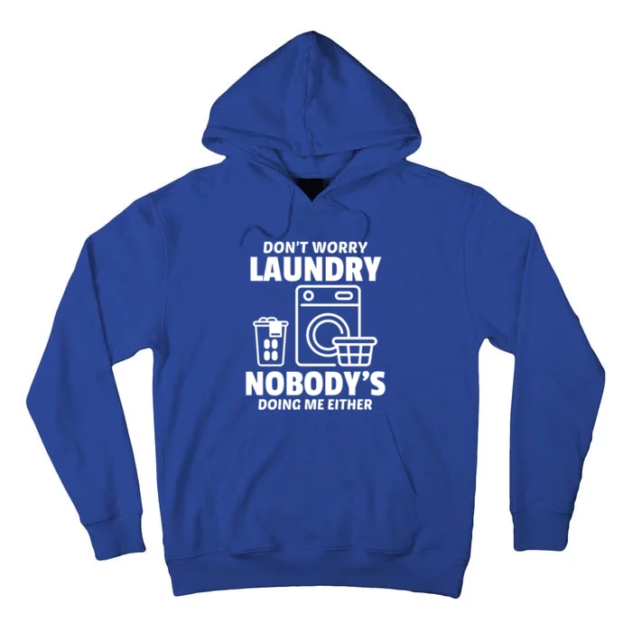 DonT Worry Laundry Nobody Is Doing Me Either Humor Laundry Gift Tall Hoodie