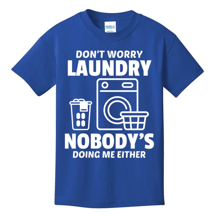 DonT Worry Laundry Nobody Is Doing Me Either Humor Laundry Gift Kids T-Shirt