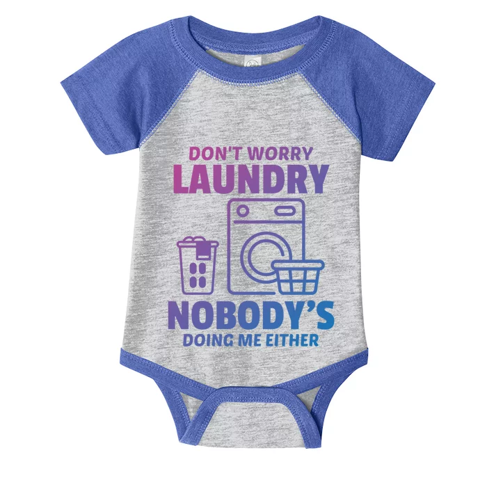 DonT Worry Laundry Nobody Is Doing Me Either Humor Laundry Great Gift Infant Baby Jersey Bodysuit