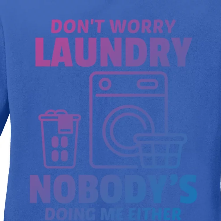 DonT Worry Laundry Nobody Is Doing Me Either Humor Laundry Great Gift Ladies Long Sleeve Shirt