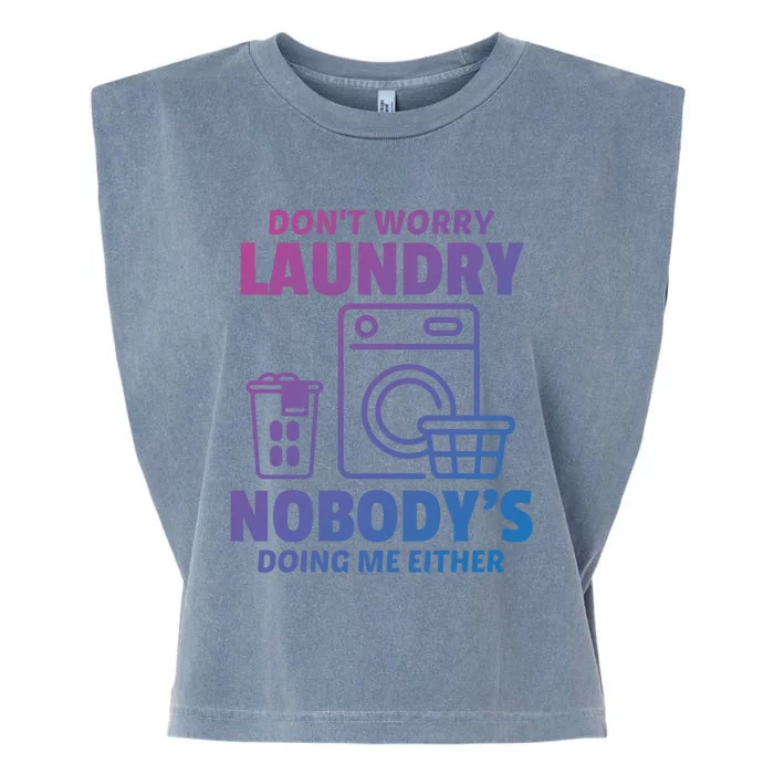 DonT Worry Laundry Nobody Is Doing Me Either Humor Laundry Great Gift Garment-Dyed Women's Muscle Tee