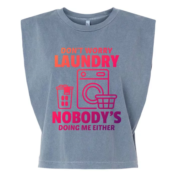 DonT Worry Laundry Nobody Is Doing Me Either Humor Laundry Great Gift Garment-Dyed Women's Muscle Tee