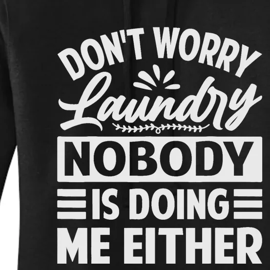 Don't Worry Laundry - Nobody Is Doing Me Either Women's Pullover Hoodie