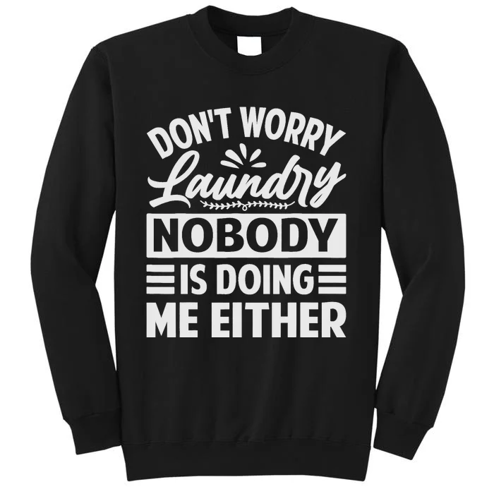 Don't Worry Laundry - Nobody Is Doing Me Either Tall Sweatshirt