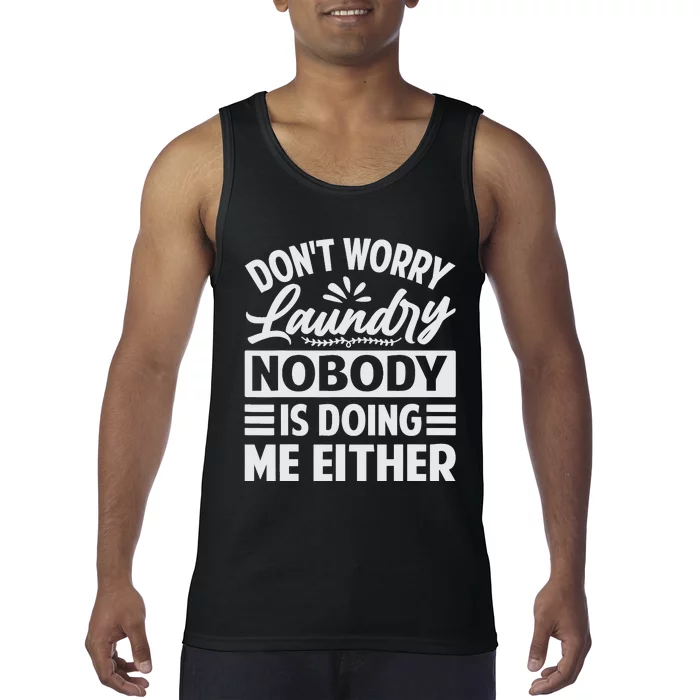 Don't Worry Laundry - Nobody Is Doing Me Either Tank Top