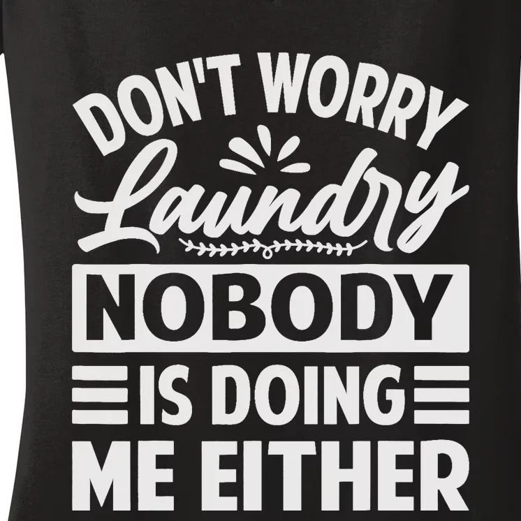 Don't Worry Laundry - Nobody Is Doing Me Either Women's V-Neck T-Shirt