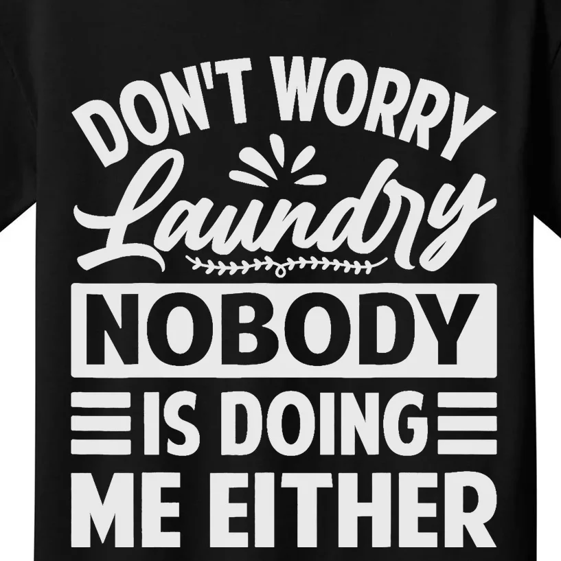 Don't Worry Laundry - Nobody Is Doing Me Either Kids T-Shirt