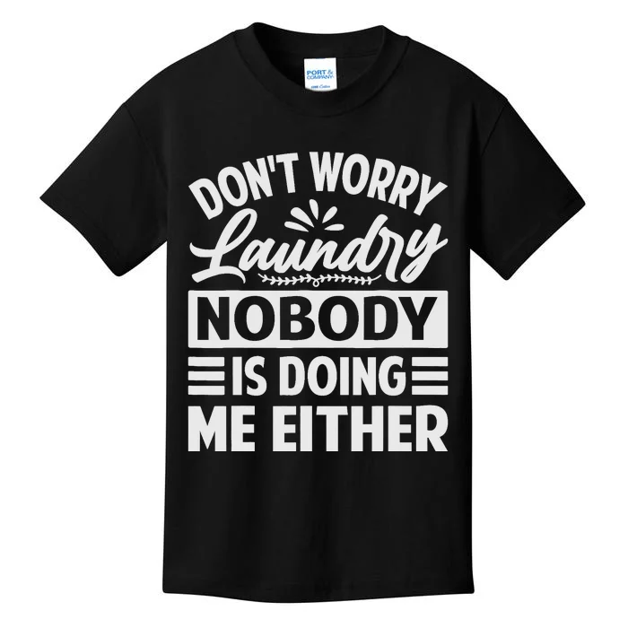 Don't Worry Laundry - Nobody Is Doing Me Either Kids T-Shirt