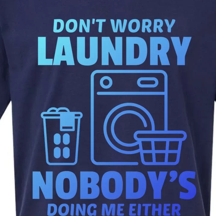 DonT Worry Laundry Nobody Is Doing Me Either Humor Laundry Great Gift Sueded Cloud Jersey T-Shirt