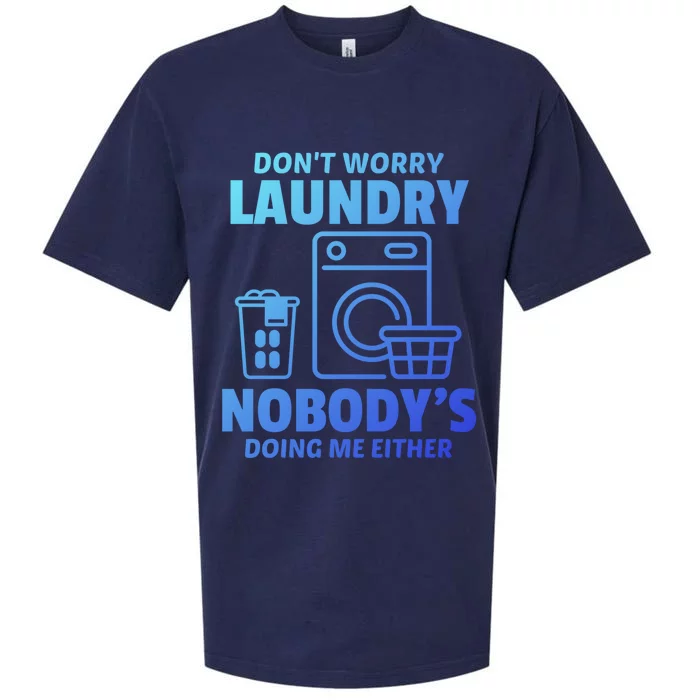 DonT Worry Laundry Nobody Is Doing Me Either Humor Laundry Great Gift Sueded Cloud Jersey T-Shirt