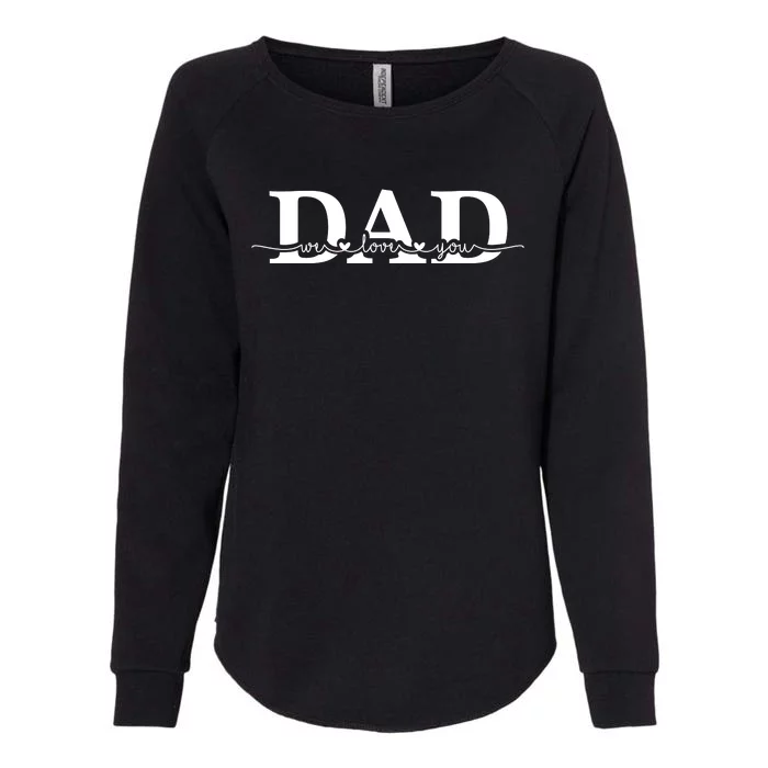 Dad We Love You Father's Day Womens California Wash Sweatshirt