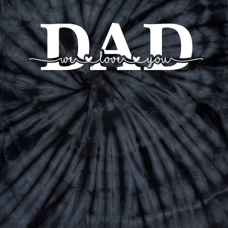 Dad We Love You Father's Day Tie-Dye T-Shirt