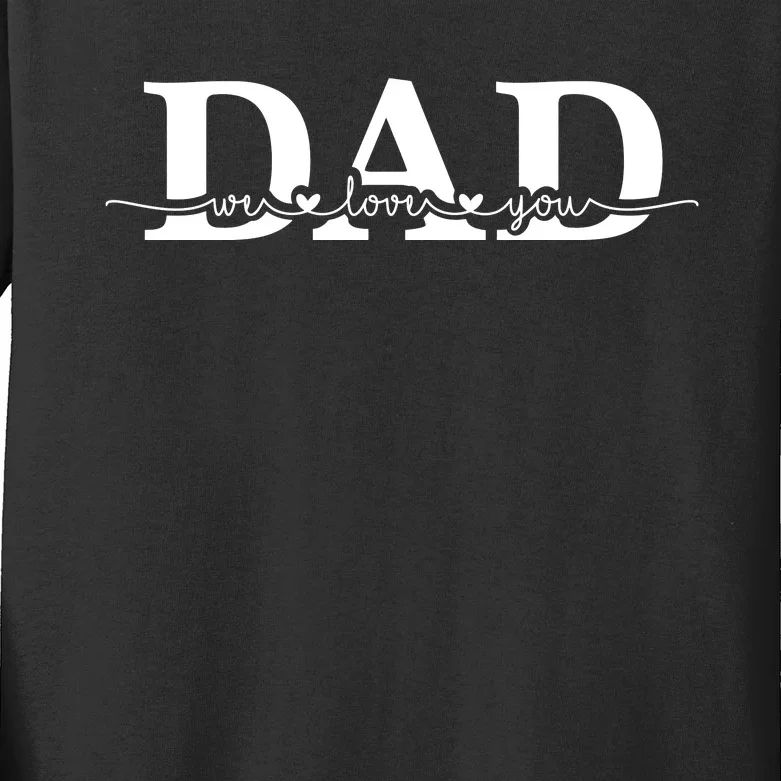 Dad We Love You Father's Day Kids Long Sleeve Shirt