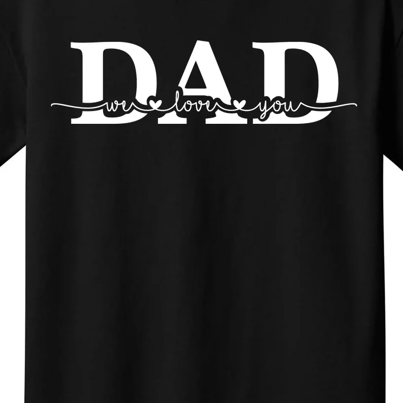 Dad We Love You Father's Day Kids T-Shirt