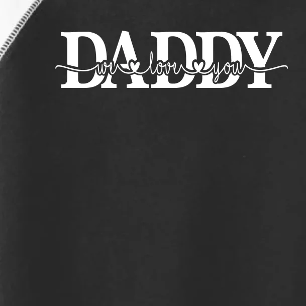 Daddy We Love You Father's Day Toddler Fine Jersey T-Shirt