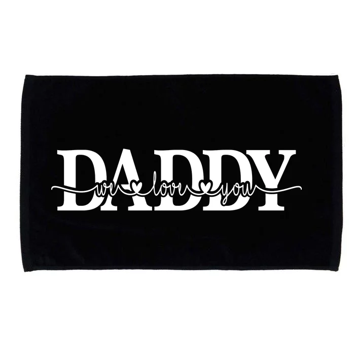 Daddy We Love You Father's Day Microfiber Hand Towel